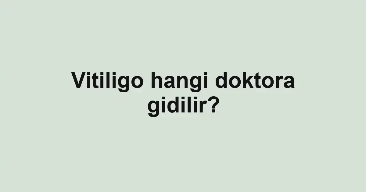 Vitiligo hangi doktora gidilir?